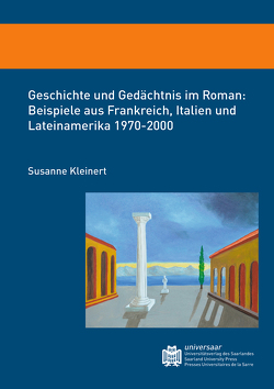 Geschichte und Gedächtnis im Roman: Beispiele aus Frankreich, Italien und Lateinamerika 1970-2000 von Kleinert,  Susanne