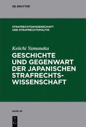 Geschichte und Gegenwart der japanischen Strafrechtswissenschaft von Yamanaka,  Keiichi