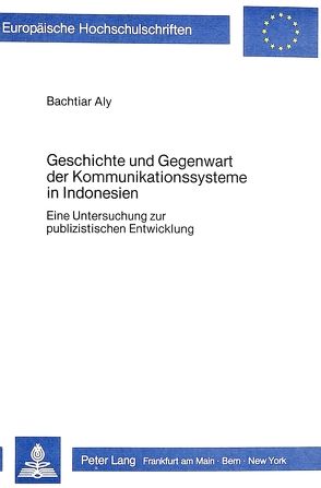 Geschichte und Gegenwart der Kommunikationssysteme in Indonesien von Aly,  Bachtiar