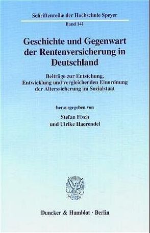 Geschichte und Gegenwart der Rentenversicherung in Deutschland. von Fisch,  Stefan, Haerendel,  Ulrike