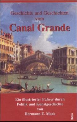 Geschichte und Geschichten vom Canal Grande von Mark,  Hermann E