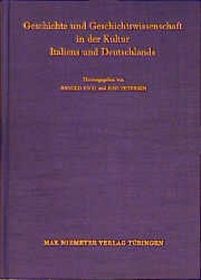 Geschichte und Geschichtswissenschaft in der Kultur Italiens und Deutschlands von Esch,  Arnold, Petersen,  Jens