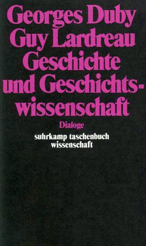 Geschichte und Geschichtswissenschaft von Bayer,  Wolfram, Duby,  Georges, Lardreau,  Guy