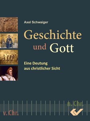 Geschichte und Gott von Schwaiger,  Axel