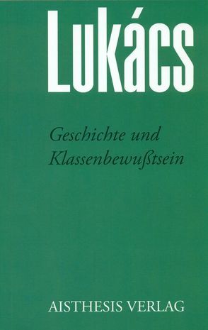 Geschichte und Klassenbewußtsein von Benseler,  Frank, Lukács,  Georg