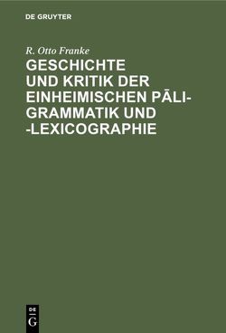 Geschichte und Kritik der einheimischen Pāli-Grammatik und -Lexicographie von Franke,  R. Otto