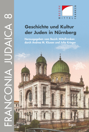 Geschichte und Kultur der Juden in Nürnberg von Bezirk Mittelfranken durch Andrea M. Kluxen und Julia Krieger