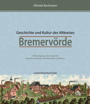 Geschichte und Kultur des Altkreises Bremervörde von Bachmann,  Elfriede