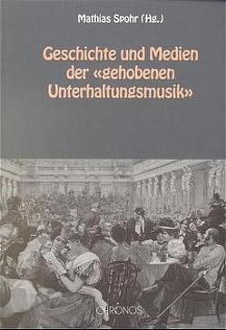 Geschichte und Medien der „gehobenen Unterhaltungsmusik“ von Fink,  Monika, Gerhard,  Anselm, Parolari,  Reto, Spohr,  Mathias