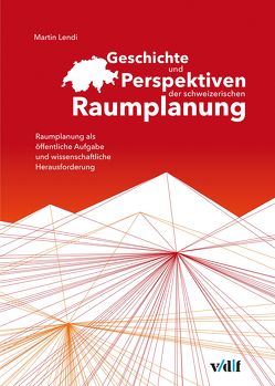 Geschichte und Perspektiven der schweizerischen Raumplanung von Lendi,  Martin