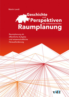 Geschichte und Perspektiven der schweizerischen Raumplanung von Lendi,  Martin