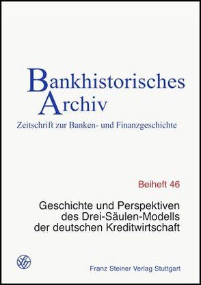 Geschichte und Perspektiven des Drei-Säulen-Modells der deutschen Kreditwirtschaft von Beckers,  Thorsten, Institut für bankhistorische Forschung e.V.