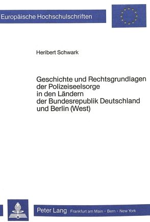 Geschichte und Rechtsgrundlagen der Polizeiseelsorge in den Ländern der Bundesrepublik Deutschland und Berlin (West) von Schwark,  Heribert