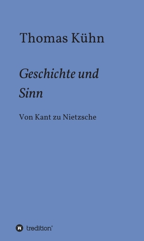 Geschichte und Sinn von Kuehn,  Thomas