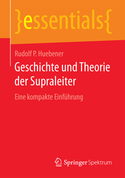 Geschichte und Theorie der Supraleiter von Huebener,  Rudolf P.