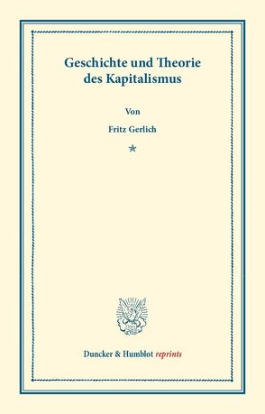 Geschichte und Theorie des Kapitalismus. von Gerlich,  Fritz