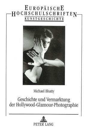 Geschichte und Vermarktung der Hollywood-Glamour-Photographie von Bhatty,  Michael