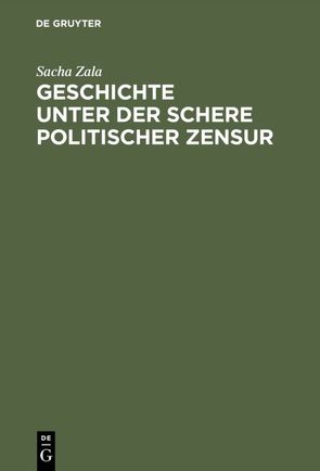 Geschichte unter der Schere politischer Zensur von Zala,  Sacha