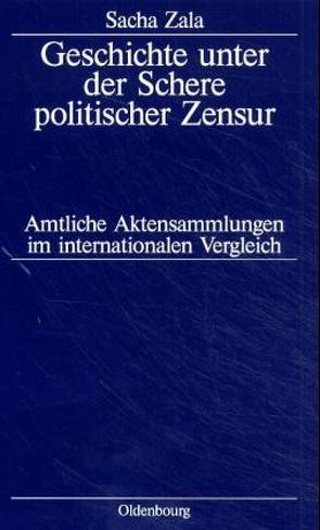 Geschichte unter der Schere politischer Zensur von Zala,  Sacha