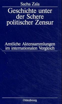 Geschichte unter der Schere politischer Zensur von Zala,  Sacha