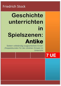 Geschichte unterrichten in Spielszenen: Antike von Stock,  Friedrich