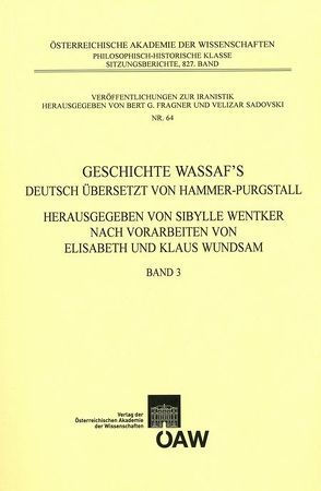 Geschichte Wassaf`s deutsch übersetzt von Hammer-Purgstall Herausgegeben von Sybille Wentker nach Vorarbeiten von Elisabeth und Klaus Wundsam Band 3 von Wentker,  Sibylle, Wundsam,  Elisabeht, Wundsam,  Klaus