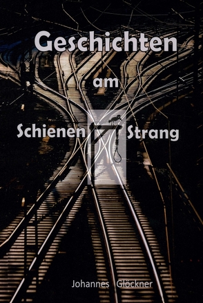 Geschichten am Schienen#Strang von Glöckner,  Johannes