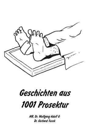 Geschichten aus 1001 Prosektur von Adolf,  MR. Dr. Wolfgang, Tucek,  Dr. Gerhard