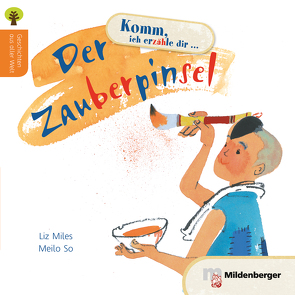 Geschichten aus aller Welt: Der Zauberpinsel von Meilo,  So, Miles,  Liz