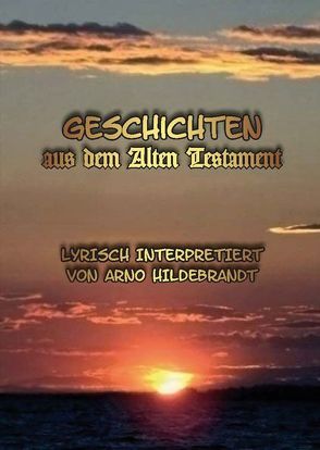 Geschichten aus dem Alten Testament. Lyrisch interpretiert von Hildebrandt,  Arno, Peters,  Bettina