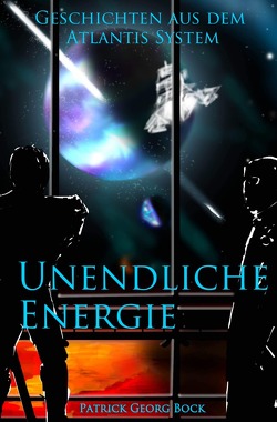 Geschichten aus dem Atlantis System / Unendliche Energie von Bock,  Patrick