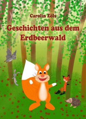 Geschichten aus dem Erdbeerwald von Zöls,  Carolin