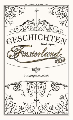 Geschichten aus dem Finsterland von Eder,  Eleonore, Eisenwort,  Gregor, Fädler,  Stefan, Firzinger,  Susanne, Geiger,  Emil Jens, Hofreiter,  Lukas, Lengauer,  Sybille, Maciuszek,  Dennis, Pils,  Georg, Prammer,  Michael, Ruppert,  Eva, Völker,  Mathieu, Weiss,  Florian