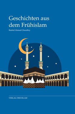 Geschichten aus dem Frühislam von Chaudhry,  Rashid Ahmad