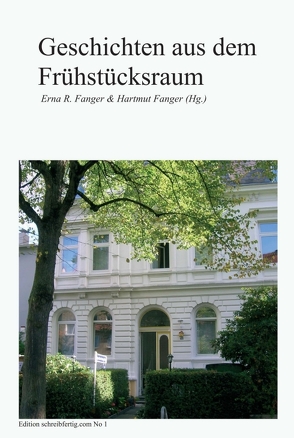 Geschichten aus dem Frühstücksraum von Bellmund Susanne Bertels Anna-Maria Böhm Martina Frank Vera Gerling Sabine Gräter Christa Hilsch,  Sabine, Camus,  Ariane, Fanger,  Erna R. & Hartmut, R. Fanger & Hartmut Fanger,  Erna