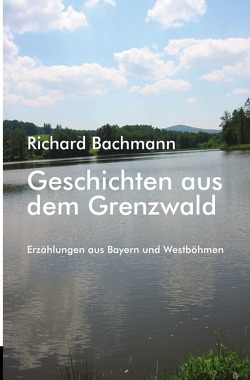 Geschichten aus dem Grenzwald von Bachmann,  Richard