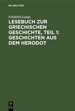 Lesebuch zur Griechischen Geschichte, Teil 1: Geschichten aus dem Herodot von Lange,  Friedrich