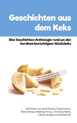 Geschichten aus dem Keks von Fischer,  Sarah, Hinck,  Claudia, Musiol,  Martin, Pump,  Matthias, Röder,  Christiane, Srugies,  Carolyn, Zuhl,  Sabine