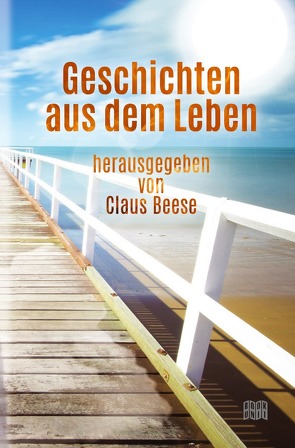 Geschichten aus dem Leben von Beese (Lagerfeuerautoren),  Claus, Beese,  Claus