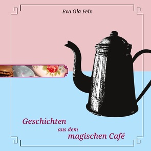 Geschichten aus dem magischen Café von Feix,  Eva Ola