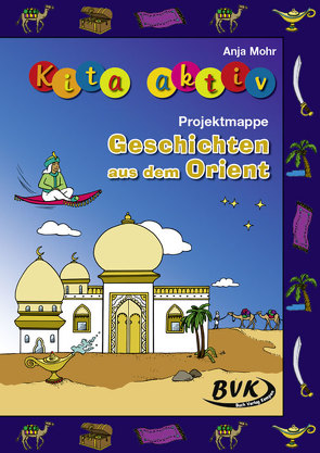 Kita aktiv Projektmappe Geschichten aus dem Orient von Mohr,  Anja, Thoenes,  Sonja