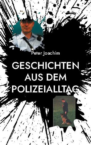 Geschichten aus dem Polizeialltag von Joachim,  Peter