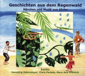 Geschichten aus dem Regenwald von Afrika von Fröhlich,  Mary A, Kuntu, Ostermayer,  Hansjörg, Portele,  Chris