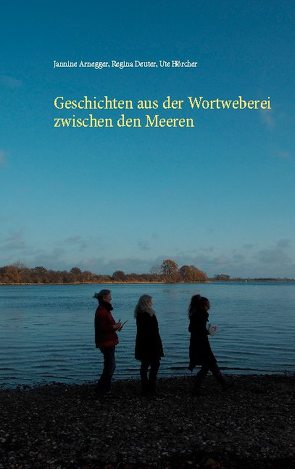 Geschichten aus der Wortweberei zwischen den Meeren von Arnegger,  Jannine, Deuter,  Regina, Hörcher,  Ute