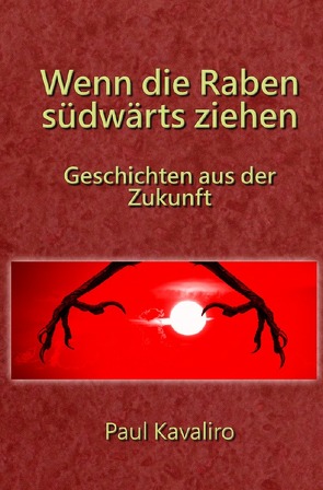 Geschichten aus der Zukunft / Wenn die Raben südwärts ziehen von Kavaliro,  Paul