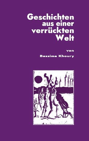 Geschichten aus einer verrückten Welt von Khoury,  Bassima