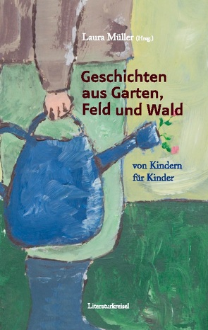 Geschichten aus Garten, Feld und Wald von Müller,  Laura