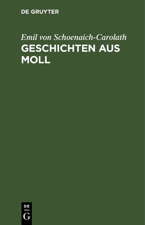 Geschichten aus Moll von Schoenaich-Carolath,  Emil von