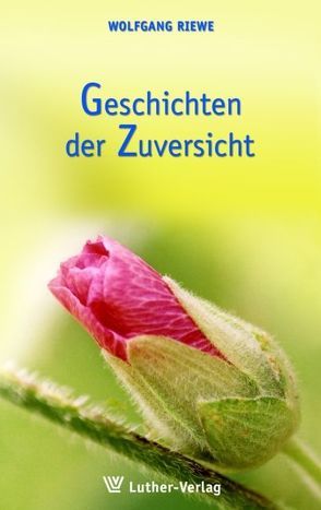 Geschichten der Zuversicht von Riewe,  Wolfgang
