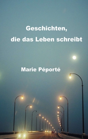 Geschichten, die das Leben schreibt von Péporté,  Marie